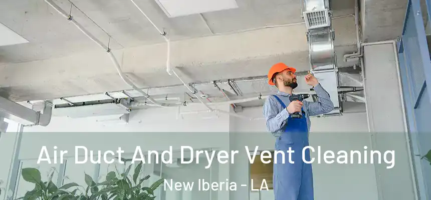 Air Duct And Dryer Vent Cleaning New Iberia - LA
