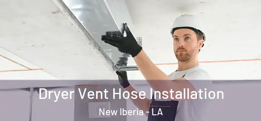  Dryer Vent Hose Installation New Iberia - LA