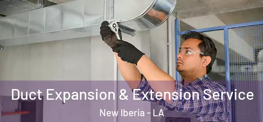 Duct Expansion & Extension Service New Iberia - LA
