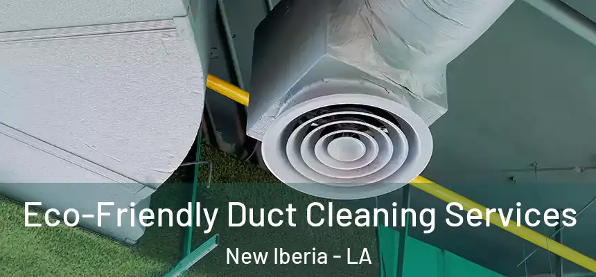  Eco-Friendly Duct Cleaning Services New Iberia - LA