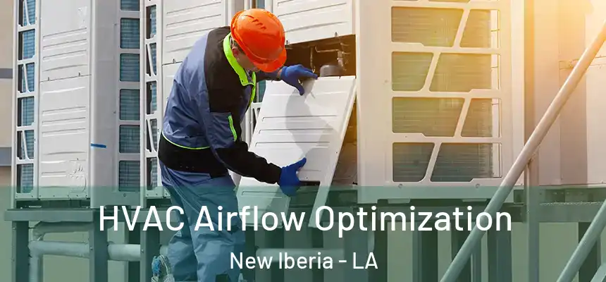  HVAC Airflow Optimization New Iberia - LA