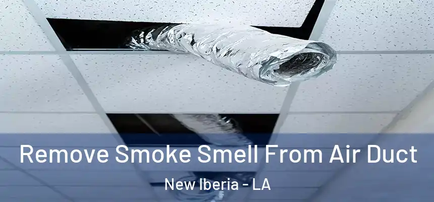 Remove Smoke Smell From Air Duct New Iberia - LA