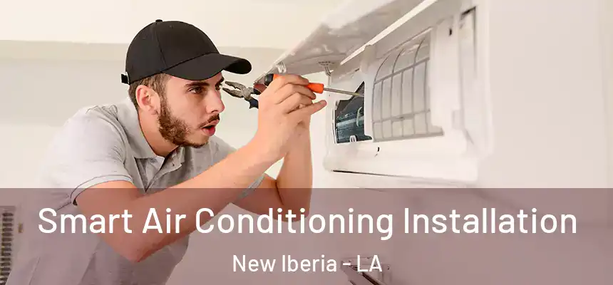  Smart Air Conditioning Installation New Iberia - LA