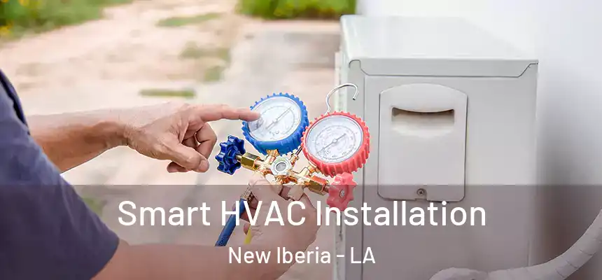 Smart HVAC Installation New Iberia - LA
