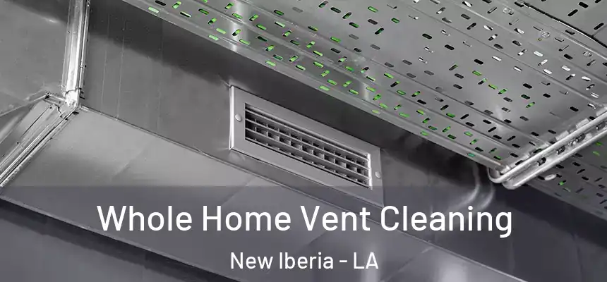 Whole Home Vent Cleaning New Iberia - LA